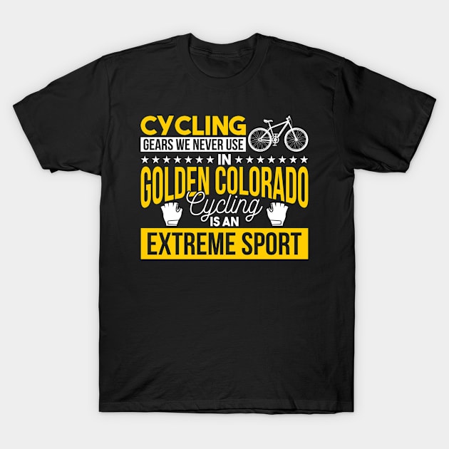 Cycling Gears We Never Use In Golden Colorado Cycling Is An Extreme Sport T-Shirt by Mommag9521